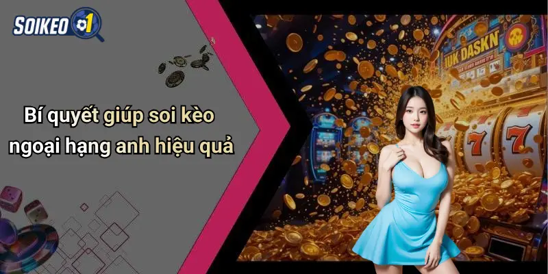 Bí quyết giúp soi kèo ngoại hạng anh hiệu quả