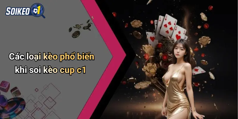Các loại kèo phổ biến khi soi kèo cup c1