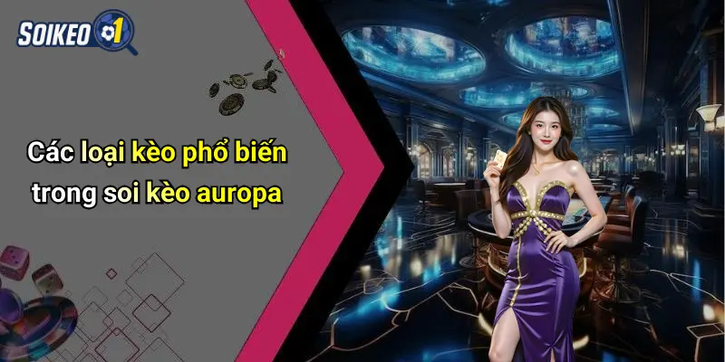 Các loại kèo phổ biến trong soi kèo auropa