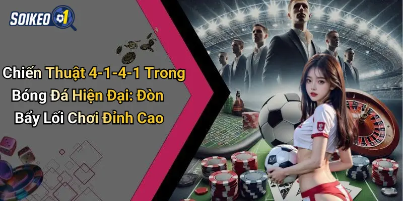 Chiến Thuật 4-1-4-1 Trong Bóng Đá Hiện Đại: Đòn Bẩy Lối Chơi Đỉnh Cao
