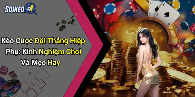 Kèo Cược Đội Thắng Hiệp Phụ: Kinh Nghiệm Chơi Và Mẹo Hay