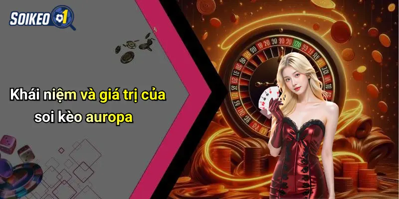 Khái niệm và giá trị của soi kèo auropa