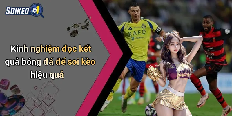 Kinh nghiệm đọc kết quả bóng đá để soi kèo hiệu quả