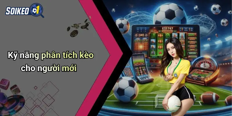 Kỹ năng phân tích kèo cho người mới