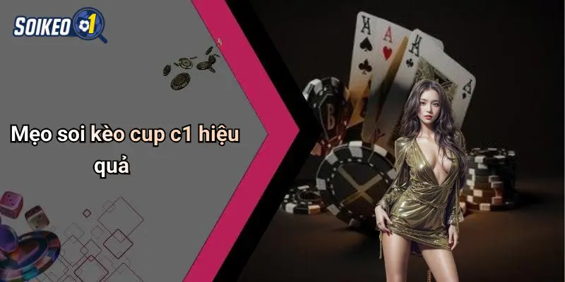 Mẹo soi kèo cup c1 hiệu quả