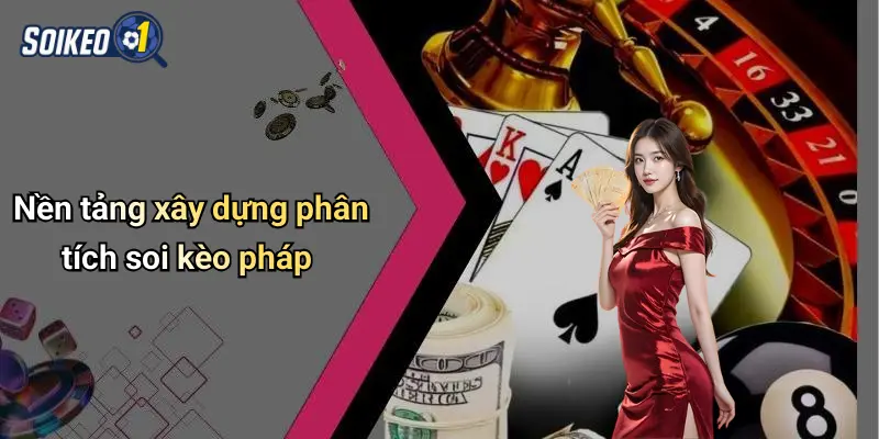 Nền tảng xây dựng phân tích soi kèo pháp