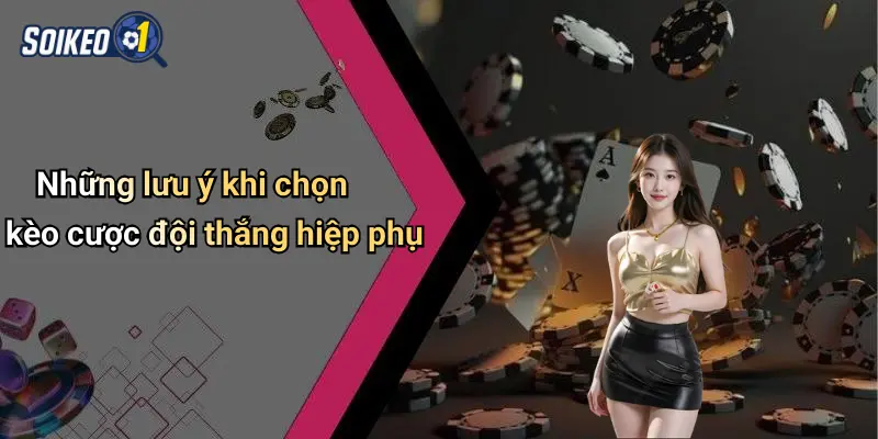 Những lưu ý khi chọn kèo cược đội thắng hiệp phụ