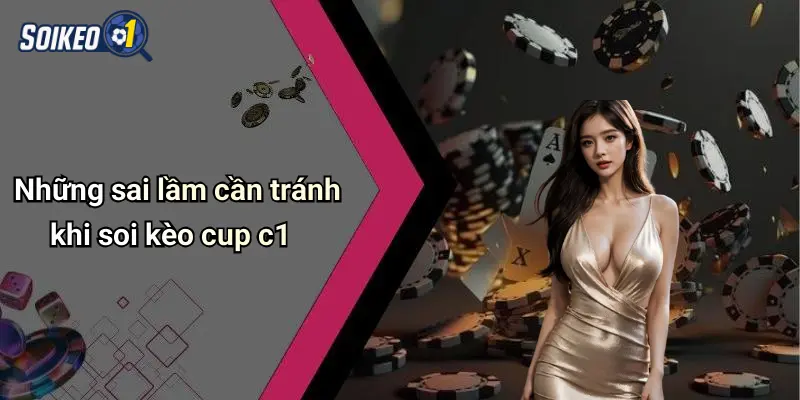 Những sai lầm cần tránh khi soi kèo cup c1