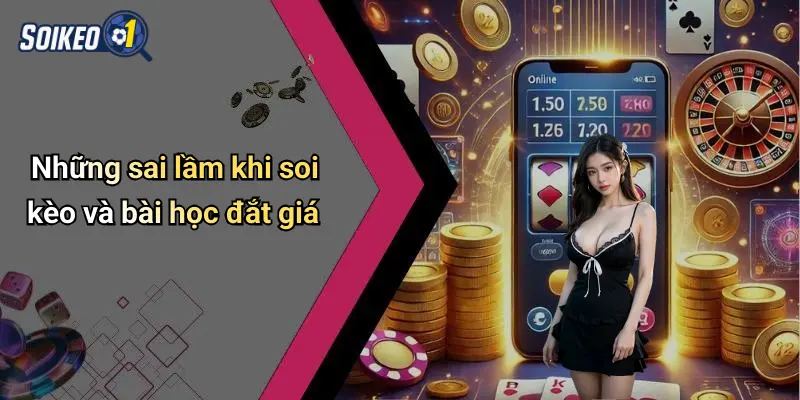 Những sai lầm khi soi kèo và bài học đắt giá