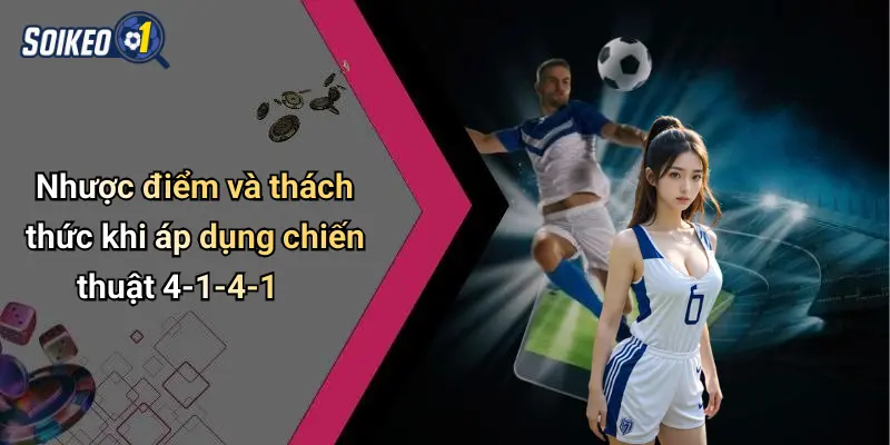 Nhược điểm và thách thức khi áp dụng chiến thuật 4-1-4-1