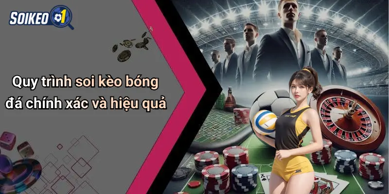 Quy trình soi kèo bóng đá chính xác và hiệu quả