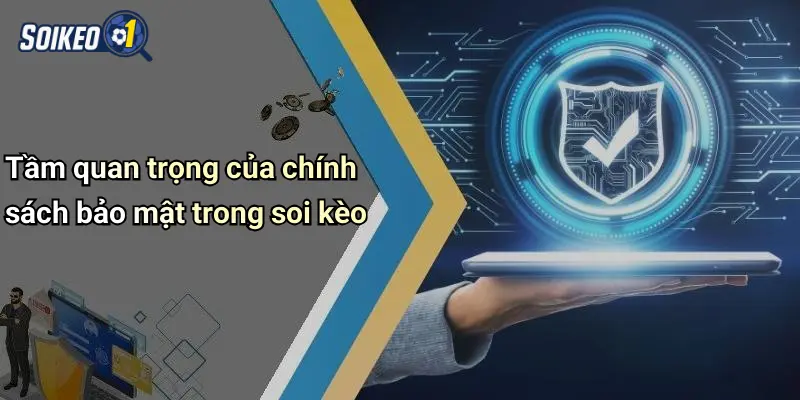 Tầm quan trọng của chính sách bảo mật trong soi kèo