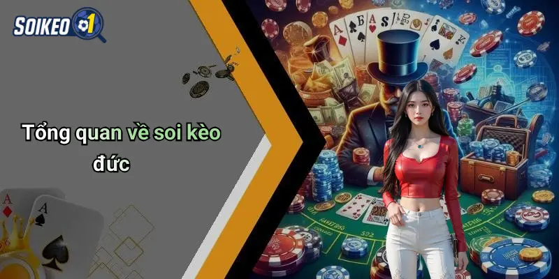 Tổng quan về soi kèo đức