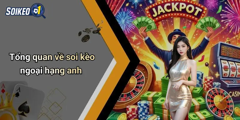 Tổng quan về soi kèo ngoại hạng anh